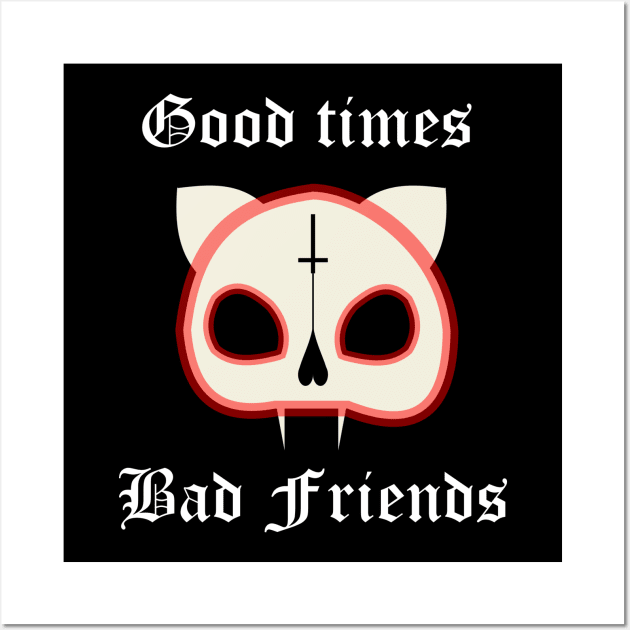 "good times, bad friends" cat skull Wall Art by J-man the t-shirt maker